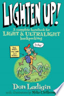 Lighten up! : a complete handbook for light and ultralight backpacking /