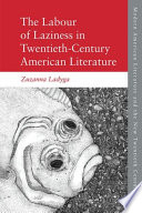 The labour of laziness in twentieth-century American literature / Zuzanna Ladyga.