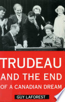 Trudeau and the end of a Canadian dream / Guy Laforest ; translated by Paul Leduc Browne and Michelle Weinroth.