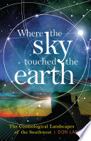 Where the sky touched the Earth : the cosmological landscapes of the Southwest /