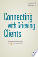 Connecting with grieving clients : supportive communication for 14 common situations / Laurel Lagoni, Dana Durrance.