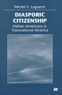 Diasporic citizenship : Haitian Americans in transnational America /