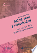 Salud, sexo y electricidad : los inicios de la publicidad de masas /