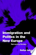 Immigration and politics in the new Europe : reinventing borders / Gallya Lahav.