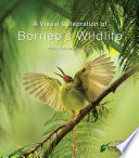 A visual celebration of Borneo's wildlife /