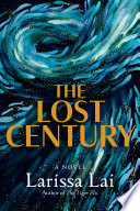 The lost century : a novel / Larissa Lai.