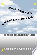 Once upon an American dream : the story of Euro Disneyland /