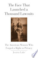 The face that launched a thousand lawsuits : the American women who forged a right to privacy /
