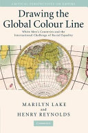 Drawing the global colour line : white men's countries and the international challenge of racial equality /