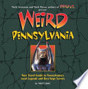 Weird Pennsylvania : your travel guide to Pennsylvania's local legends and best kept secrets /