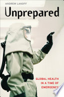 Unprepared : global health in a time of emergency / Andrew Lakoff.