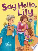 Say hello, Lily / by Deborah Lakritz ; illustrated by Martha Aviles.