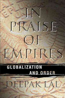 In praise of empires : globalization and order / Deepak Lal.