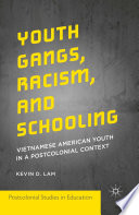 Youth gangs, racism, and schooling : Vietnamese American youth in a postcolonial context /