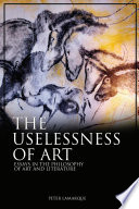 The uselessness of art : essays in the philosophy of art and literature / Peter Lamarque.