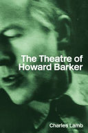 The theatre of Howard Barker / Charles Lamb.