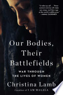 Our bodies, their battlefields : war through the lives of women /