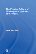 The popular culture of Shakespeare, Spenser, and Jonson / Mary Ellen Lamb.