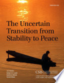 The uncertain transition from stability to peace / authors, Robert D. Lamb, Kathryn Mixon, Sarah Minot.