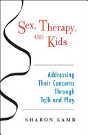 Sex, therapy, and kids  : addressing their concerns through talk and play /