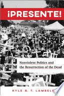 ¡Presente! : nonviolent politics and the resurrection of the dead /