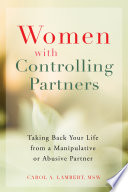 Women with controlling partners : taking back your life from a manipulative or abusive partner /