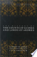 The history of the counts of Guines and lords of Ardres / Lambert of Ardres ; translated with an introduction by Leah Shopkow.