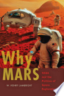 Why Mars : NASA and the politics of space exploration / W. Henry Lambright.