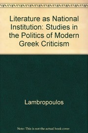 Literature as national institution : studies in the politics of modern Greek criticism / Vassilis Lambropoulos.