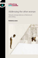 Addressing the other woman : textual correspondences in feminist art and writing / Kimberly Lamm.