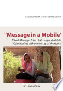 Message in a mobile = Risālah fī jawāl = Risaala fi jawaal : mixed-messages, tales of missing and mobile communities at the University of Khartoum /