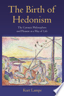 The birth of Hedonism : the Cyrenaic philosophers and pleasure as a way of life /