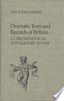 Dramatic texts and records of Britain : a chronological topography to 1558 /