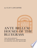 Ante bellum houses of the Bluegrass : the development of residential architecture in Fayette County, Kentucky /