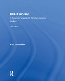 DSLR cinema : a beginner's guide to filmmaking on a budget /