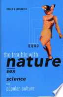 The trouble with nature : sex in science and popular culture / Roger N. Lancaster.