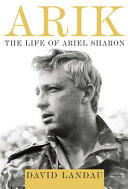 Arik : the life of Ariel Sharon /
