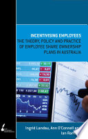 Incentivising employees : the theory, policy and practice of employee share ownership plans in Australia /