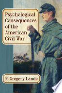 Psychological consequences of the American Civil War / R. Gregory Lande.