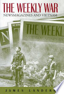 The weekly war : newsmagazines and Vietnam / James Landers.