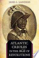 Atlantic Creoles in the age of revolutions /