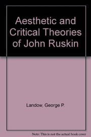 The aesthetic and critical theories of John Ruskin / by George P. Landow.