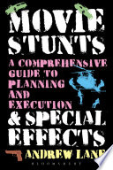 Movie stunts & special effects : a comprehensive guide to planning and execution /