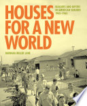 Houses for a new world : builders and buyers in American suburbs, 1945-1965 /