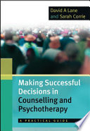 Making successful decisions in counselling and psychotherapy a practical guide /