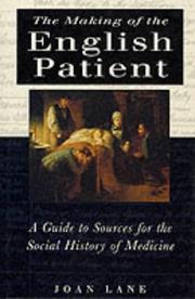 The making of the English patient : a guide to sources for the social history of medicine / Joan Lane.