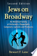 Jews on Broadway : an historical survey of performers, playwrights, composers, lyricists and producers / Stewart F. Lane.