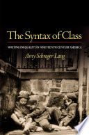 The syntax of class : writing inequality in nineteenth-century America /