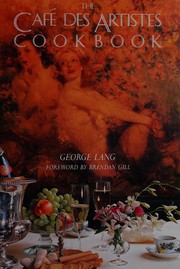 The Café des artistes cookbook / by George Lang ; foreword by Brendan Gill ; photographs by Mick Hales.