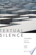 Textual silence : unreadability and the Holocaust / Jessica Lang.